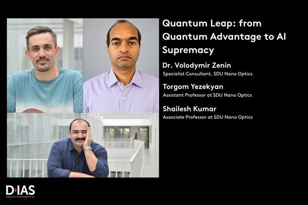 <strong>Quantum Advantage to AI Supremacy by Volodymir Zenin, Shailesh Kumar and Torgom Yezekyan</strong><br><br><strong>About the event:</strong><br>In the series of three presentations by young scientists, Volodymir Zenin, Shailesh Kumar and Torgom Yezekyan from SDU Nano Optics, we intend to illustrate the basic underlying concepts involved in quantum optics, especially quantum computing and communications, by using a simple (pedestrian level) language and conducting real and gedanken experiments. We’ll endeavor to answer, or at least start answering, questions like:What is quantum about light? Can one see/feel any signs of quantum light in real life? What is so special about quantum computing/communications? Do we really need quantum computing/communications? How does AI come into all this?The idea is to make the realities of quantum revolution we are witnessing nowadays just a bit more understandable and tangible, i.e., more real.&nbsp;&nbsp;<br><br><strong>About the speakers</strong><br><strong>Shailesh Kumar</strong> is an Associate Professor at SDU Nano Optics, University of Southern Denmark. His research focuses on quantum nanophotonics, particularly solid-state single-photon emitters, metasurfaces, nanoantennas and integrated photonic structures. He develops ways to control the emission rate, directionality, polarization and spatial modes of quantum light, with the aim of creating compact sources of structured and entangled photons for quantum technologies.&nbsp;<br><br><strong>Dr. Vladimir Zenin</strong> received his Ph.D. in Energy and Environmental Technologies from the University of Southern Denmark in 2014. Since joining the Nano Optics group, his research has focused on scanning near-field optical microscopy (SNOM), progressing from fiber-based collection-mode SNOM with in-house fabricated probes to advanced scattering-type SNOM.His work applies SNOM to precise nanoscale characterization of optical properties in advanced materials, including gold monocrystals and van der Waals materials. Dr. Zenin has published extensively in high-impact journals and regularly presents his research at international workshops and conferences.&nbsp;<br><br><strong>Dr Torgom Yezekyan</strong> is an Assistant Professor at the Centre for Nano Optics, University of Southern Denmark (SDU). He received his PhD in Physics in 2019 from Yerevan State University where his work focused on the theoretical investigation of interactions between quantum emitters and plasmonic structures. His current research centers on experimental studies of nanoscale light–matter interactions, with an emphasis on passive and active plasmonic and photonic systems.<br><br>The event is organized by <a data-cke-saved-href="https://www.sdu.dk/en/forskning/dias/people/chairs/sergey-i-bozhevolnyi" href="https://www.sdu.dk/en/forskning/dias/people/chairs/sergey-i-bozhevolnyi">Sergey I. Bozhevolnyi</a>.